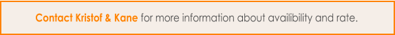 Contact Kristof & Kane for more information about availibility and rate.