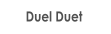 Duel Duet