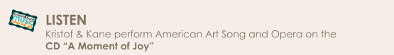 off the chart ... mus c kristof&kane LISTEN  Kristof & Kane perform American Art Song and Opera on the  CD “A Moment of Joy”